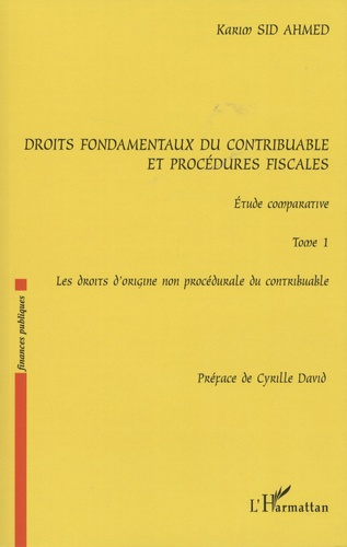 Droits fondamentaux du contribuable et procédures fiscales : étude comparative. Tome 1, Les droits d