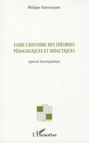 Faire l'histoire des théories pédagogiques et didactiques. Approche historiographique
