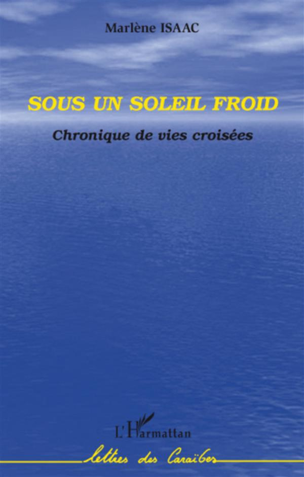 Sous un soleil froid. Chronique de vies croisées