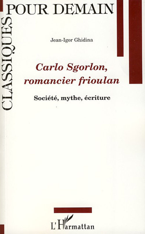 Carlo Sgorlon, romancier frioulan. Société, mythe, écriture