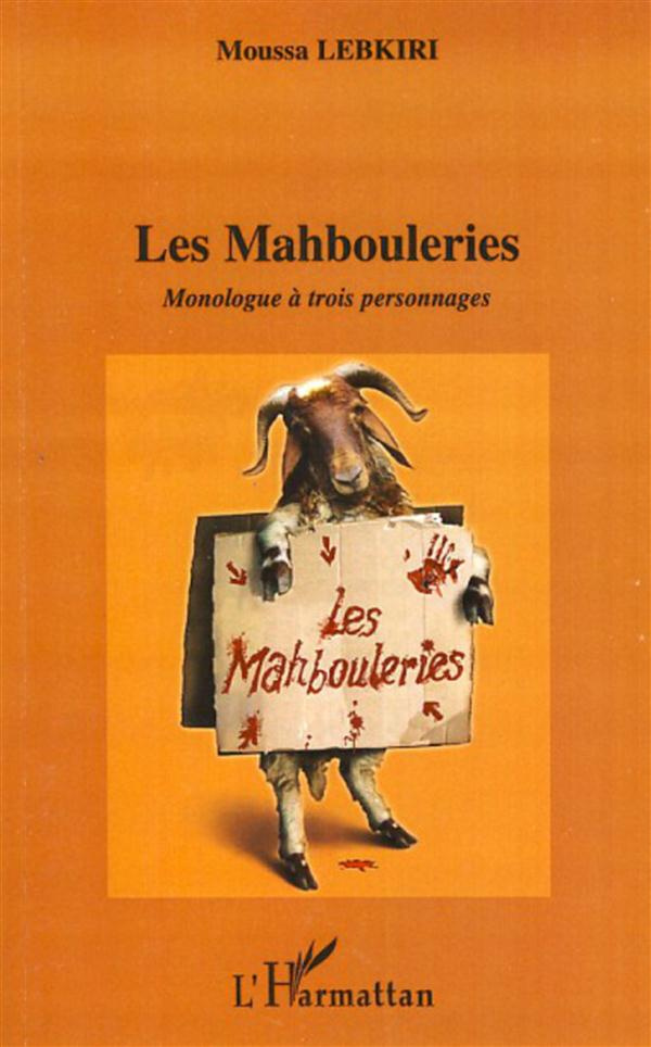 Les Mahbouleries. Monologue à trois personnages