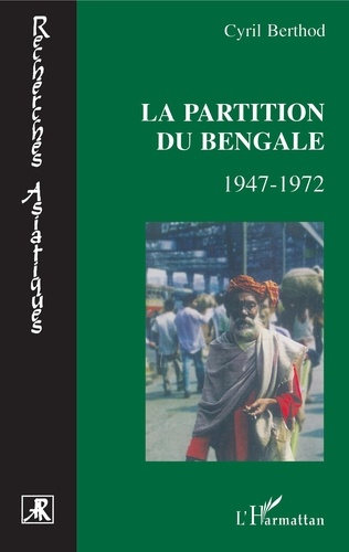 La Partition du Bengale. 1947-1972