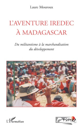 L'aventure Iredec à Madagascar. Du militantisme à la marchandisation du développement