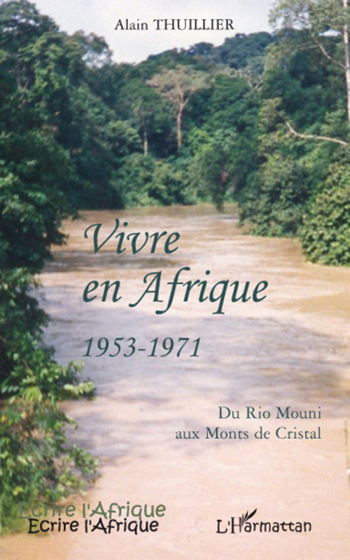 Vivre en Afrique 1953-1971. Du Rio Mouni aux Monts de Cristal