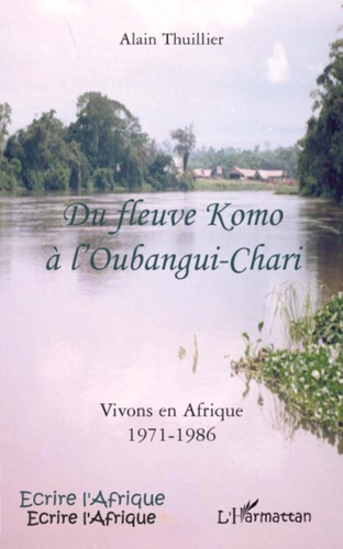 Du fleuve Komo à l'Oubangui-Chari. Vivons en Afrique 1971-1986