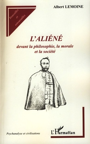 L'aliéné devant la philosophie, la morale et la société