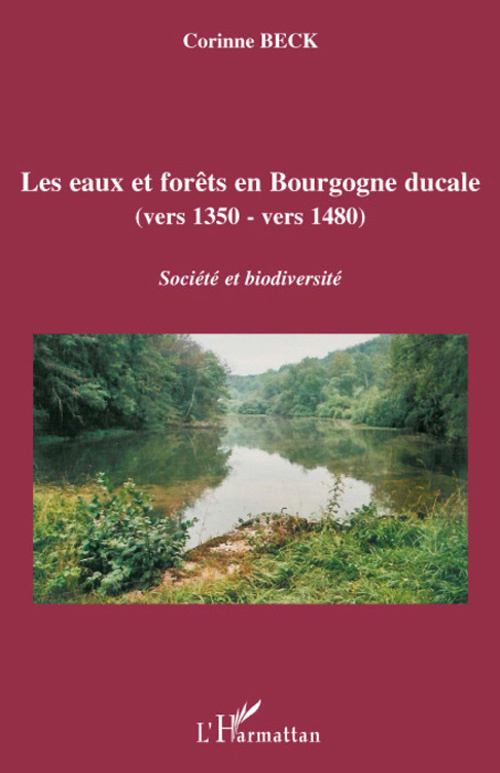 Les eaux et forêts en Bourgogne ducale (vers 1350-vers 1480). Société et biodiversité