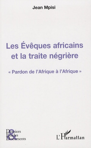 Les Evêques africains et la traite négrière. Pardon de l'Afrique à l'Afrique