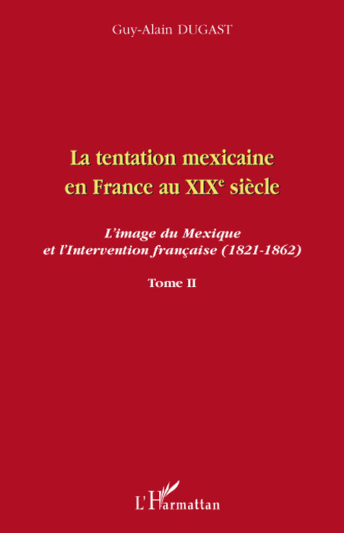 La tentation mexicaine en France au XIXe siècle : l'image du Mexique et l'intervention française (18