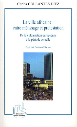 La ville africaine : entre métissage et protestation. De la colonisation européenne à la période act