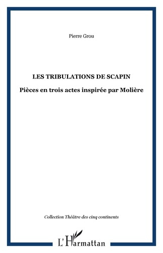 Les tribulations de Scapin. Pièce en trois actes inspirée par Molière