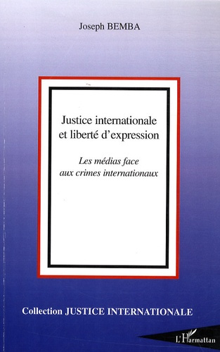 Justice internationale et liberté d'expression. Les médias face aux crimes internationaux