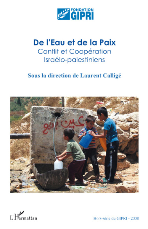 Cahier du GIPRI N° Hors-Série : De l'Eau et de la Paix. Conflit et coopération Israélo-palestiniens