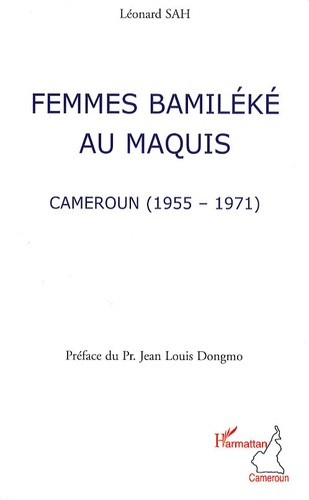 Femmes Bamiléké au maquis. Cameroun (1955-1971)