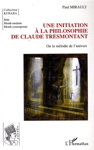 Une initiation à la philosophie de Claude Tresmontant. Ou la mélodie de l'univers