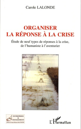 Organiser la réponse à la crise. Etude de neuf types de réponses à la crise, de l'humaniste à l'aven