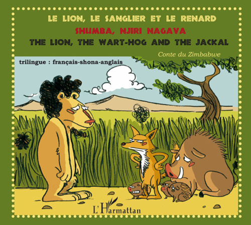 Le lion, le sanglier et le renard ; Shumba, njiri nagava ; The lion, the wart-hog end the jackal. Co