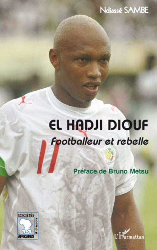 El Hadji Diouf. Footballeur et rebelle