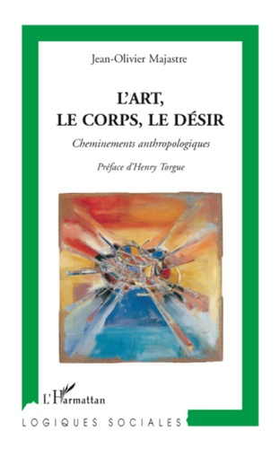 L'art, le corps, le désir. Cheminements anthropologiques