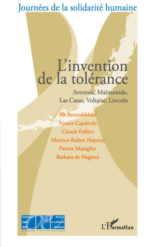 L'invention de la tolérance. Averroès, Maïmonide, Las Casas, Lincoln, Voltaire
