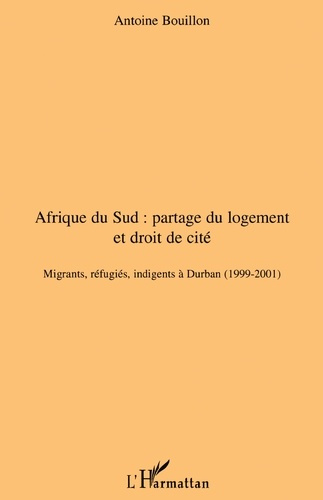Afrique du Sud : partage du logement et droit de cité. Migrants, réfugiés, indigents à Durban (1999-