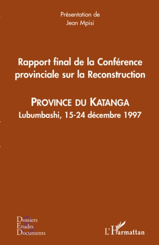 Rapport final de la Conférence provinciale sur la Reconstruction. Province du Katanga - Lubumbashi,
