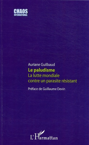 Le paludisme. La lutte mondiale contre un parasite résistant