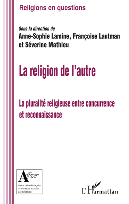 La religion de l'autre. La pluralité religieuse entre concurrence et reconnaissance