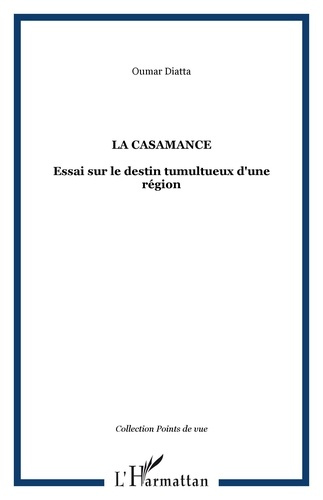 La Casamance. Essai sur le destin tumultueux d'une région