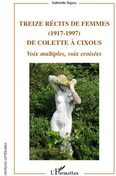 Treize récits de femmes (1917-1997) de Colette à Cixous. Voix multiples, voix croisées