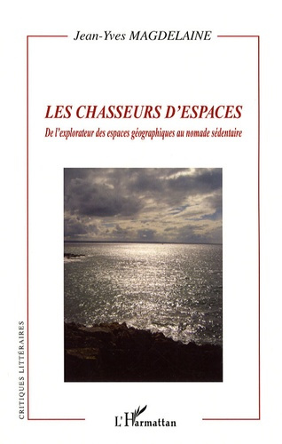 Les chasseurs d'espaces. De l'explorateur des espaces géographiques au nomade sédentaire