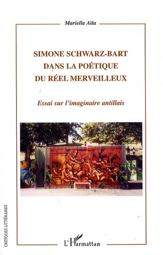 Simone Schwarz-Bart dans la poétique du réel merveilleux. Essai sur l'imaginaire antillais