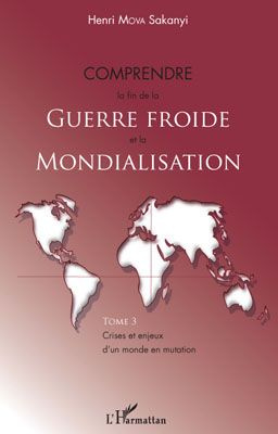 Crises et enjeux d'un monde en mutation. Tome 3, Comprendre la fin de la Guerre froide et la Mondial