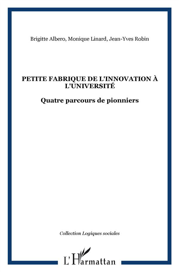 Petite fabrique de l'innovation à l'université. Quatre parcours de pionniers