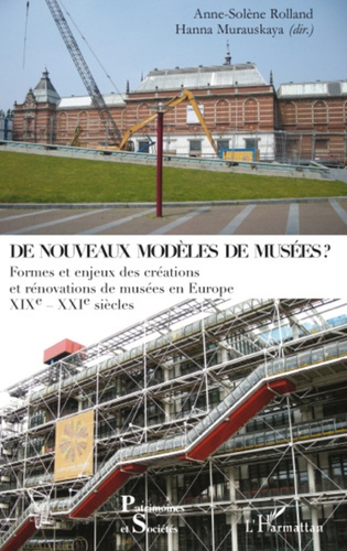 De nouveaux modèles de musées ? Formes et enjeux des créations et rénovations de musées en Europe XI