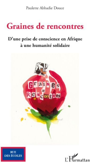 Graines de rencontres. D'une prise de conscience en Afrique à une humanité solidaire