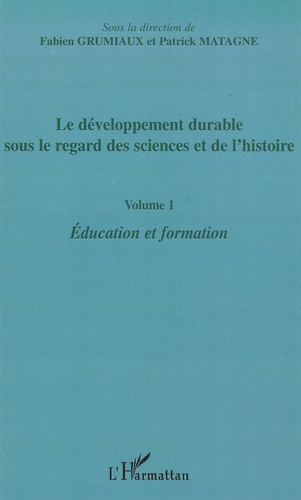 Le développement durable sous le regard des sciences et de l'histoire. Volume 1 : éducation et forma