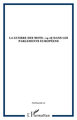 Parlements N° 10/2008 : La Guerre des mots. 14-18 dans les Parlements européens