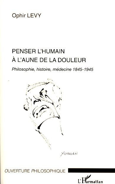 Penser l'humain à l'aune de la douleur. Philosophie, histoire, médecine 1845-1945