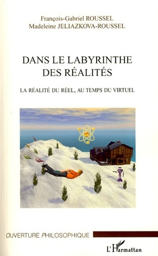 Dans le labyrinthe des réalités. La réalité du réel, au temps du virtuel