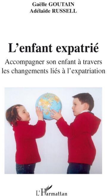 L'enfant expatrié. Accompagner son enfant à travers les changements liés à l'expatriation