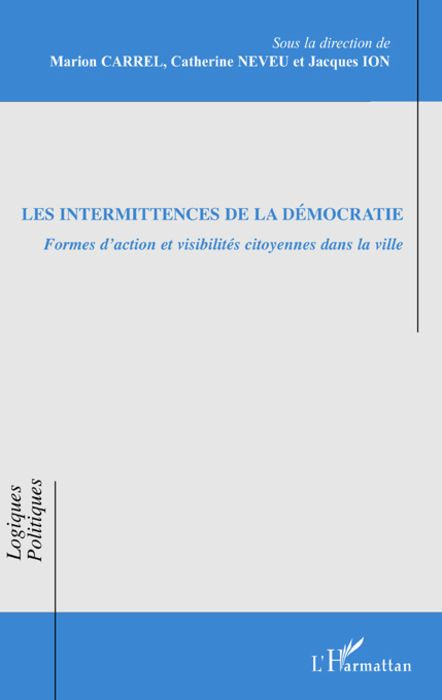 Les intermittences de la démocratie. Formes d'action et visibilités citoyennes dans la ville