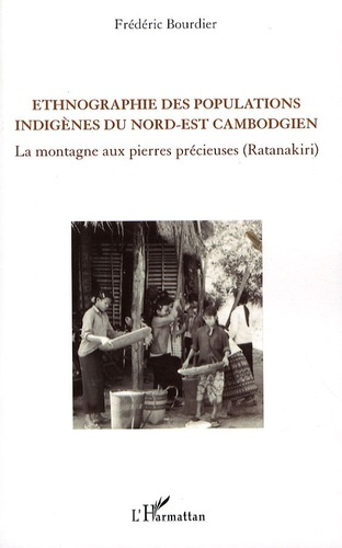 Ethnographie des populations indigènes du nord-est cambogien. La montagne aux pierres précieuses (Ra