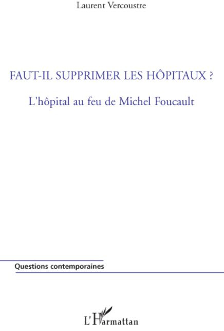 Faut-il supprimer les hôpitaux ? L'hôpital au feu de Michel Foucault