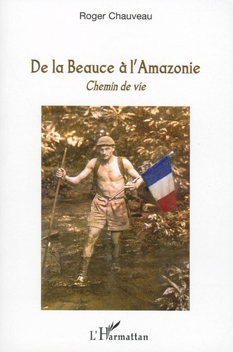 De la Beauce à l'Amazonie. Chemin de vie