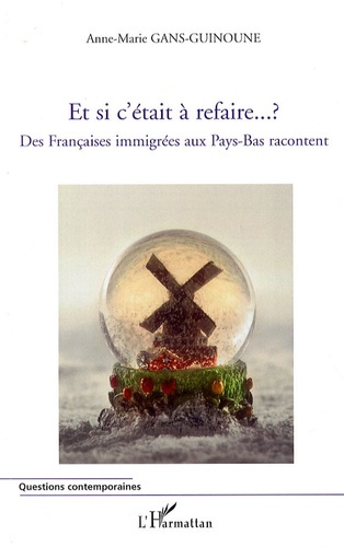 Et si c'était à refaire ? . Des Françaises immigrées aux Pays-Bas racontent