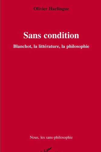 Sans condition. Blanchot, la littérature, la philosophie