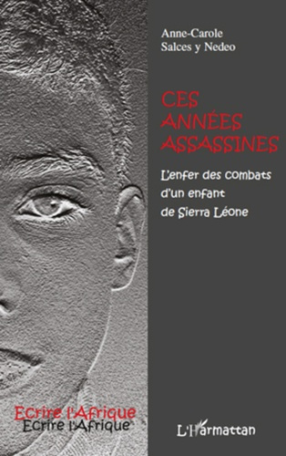 Ces années assassines. L'enfer des combats d'un enfant de Sierra Léone