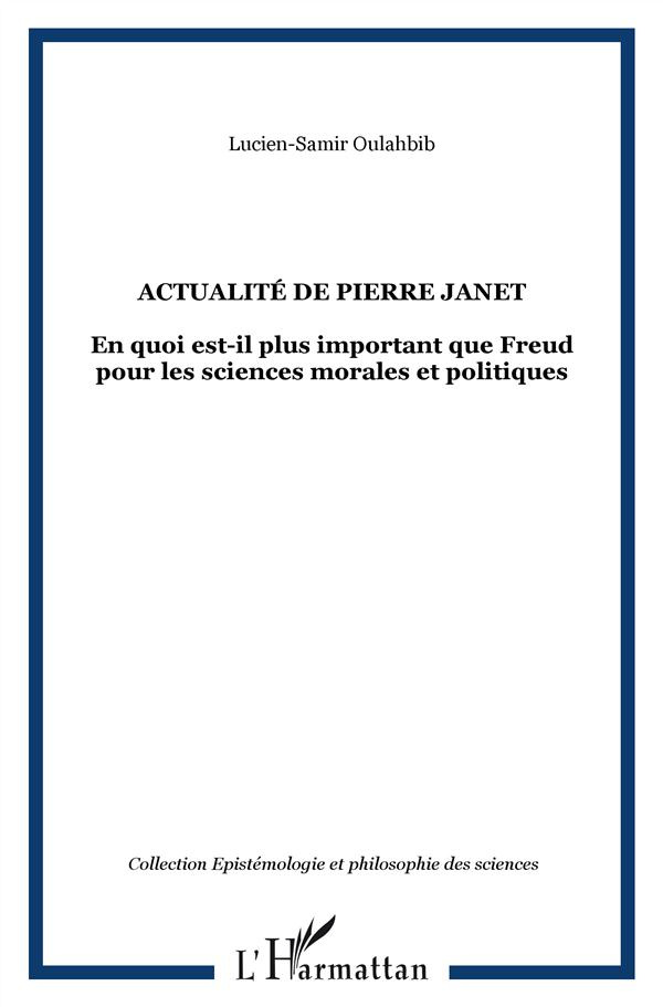 Actualité de Pierre Janet. En quoi est-il plus important que Freud pour les sciences morales et poli