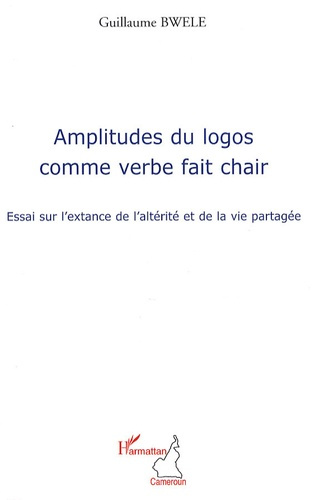 Amplitudes du logos comme verbe fait chair. Essai sur l'extance de l'altérité et de la vie partagée
